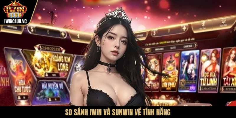 So sánh IWIN và Sunwin về tính năng