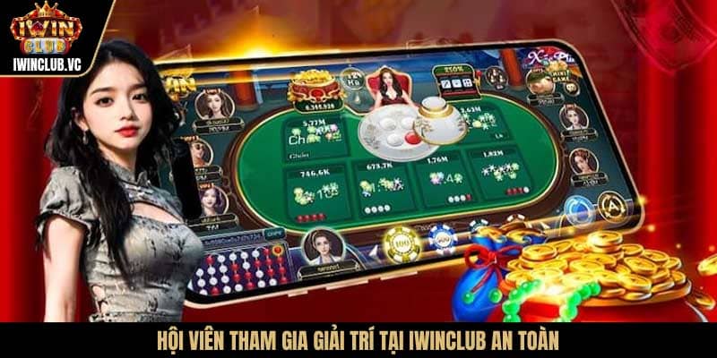 Hội viên tham gia giải trí tại iWinClub an toàn